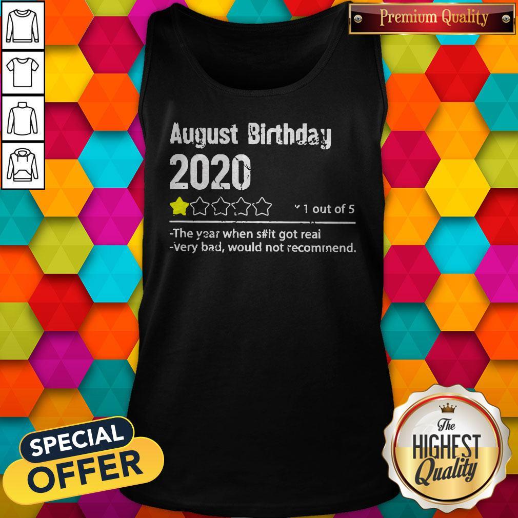 august-birthday-2020-1-out-of-theyear-when-shit-got-real-very-bad-would-not-recommend-tank-top.jpg