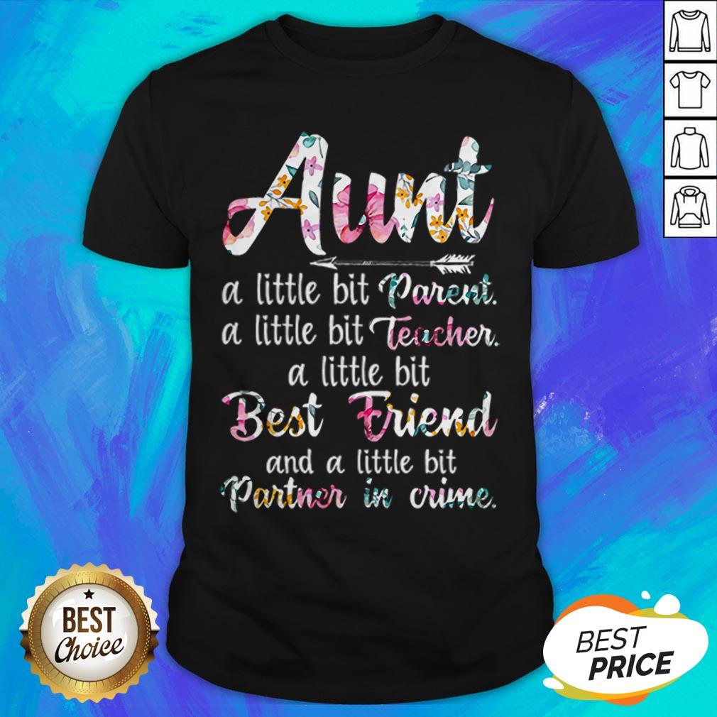 Aunt A Little Bit Parent A Little Bit Teacher A Little Bit Best Friend T-Shirt