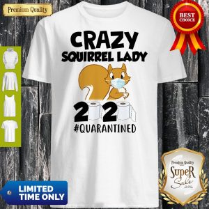 Official Crazy Squirrel Lady 2020 #Quarantined Shirt