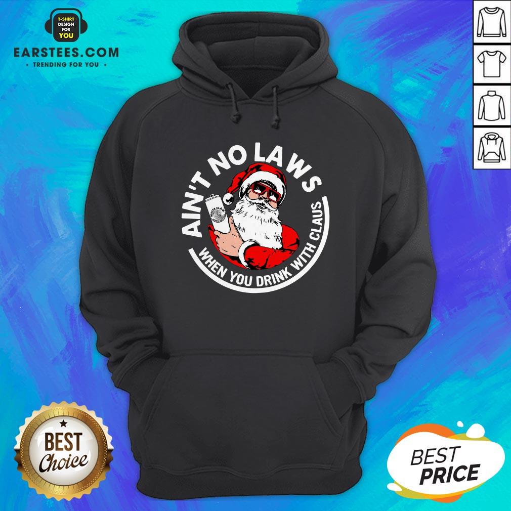 Awesome Ain’t No Laws When You Drink With Claus Christmas Sweat Shirt