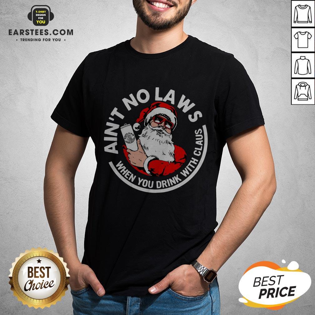 Awesome Ain’t No Laws When You Drink With Claus Christmas Sweat Shirt