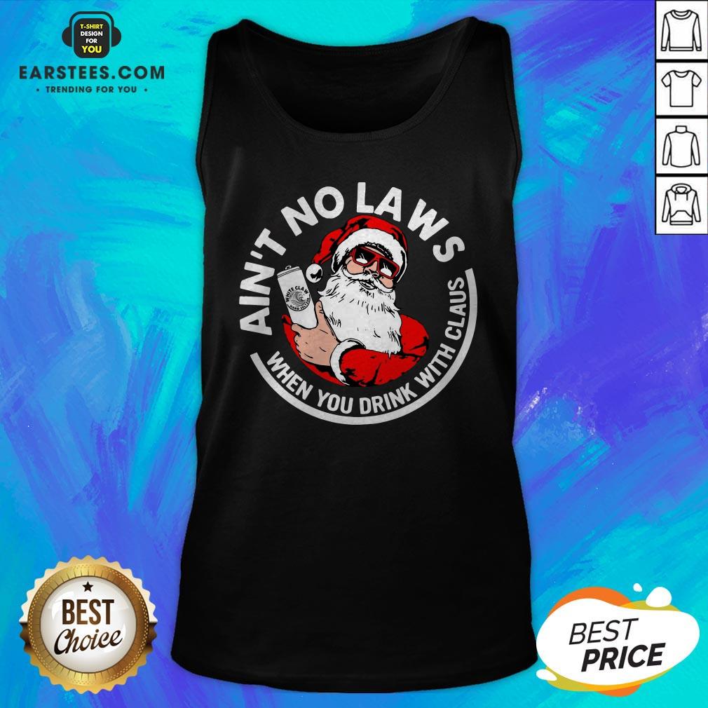 Awesome Ain’t No Laws When You Drink With Claus Christmas Sweat Shirt