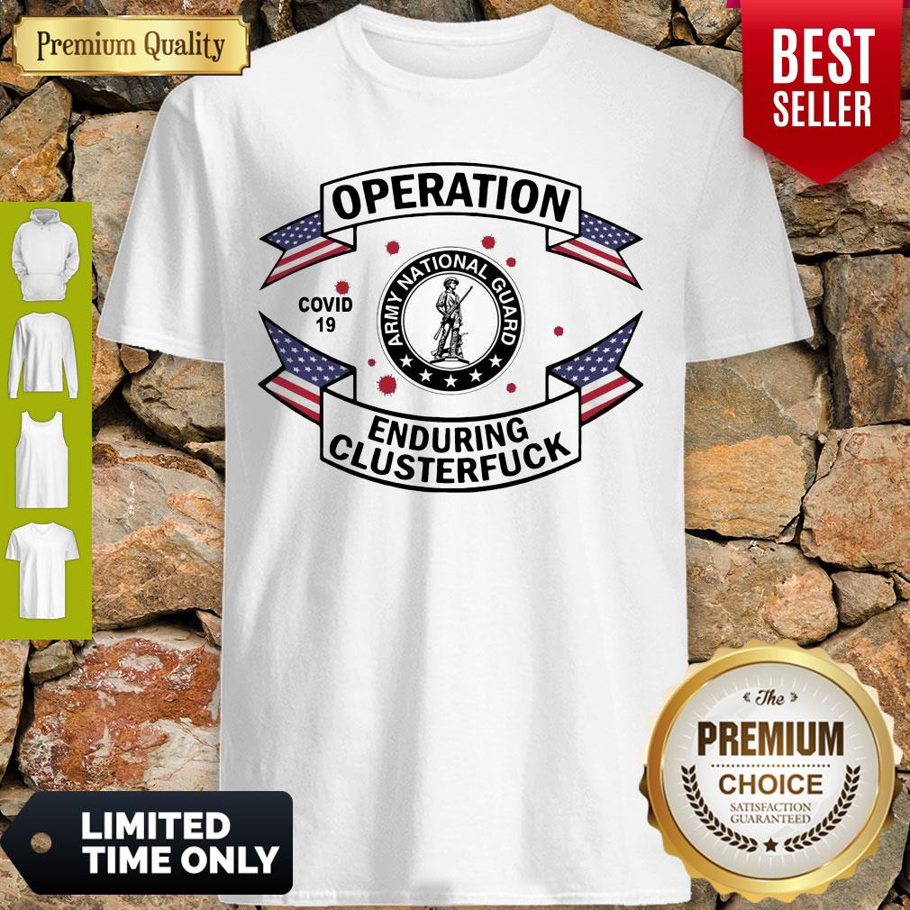 Awesome Army National Guard Operation COVID 19 Enduring Clusterfuck Shirt