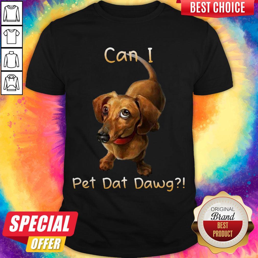 Awesome Dachshund Can I Pet Dat Dawg Shirt