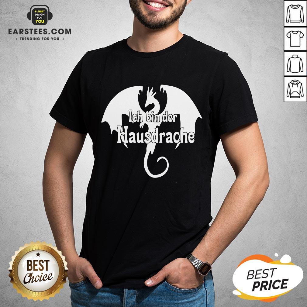 Awesome Dragon Ich Bin Der Hausdrache Shirt