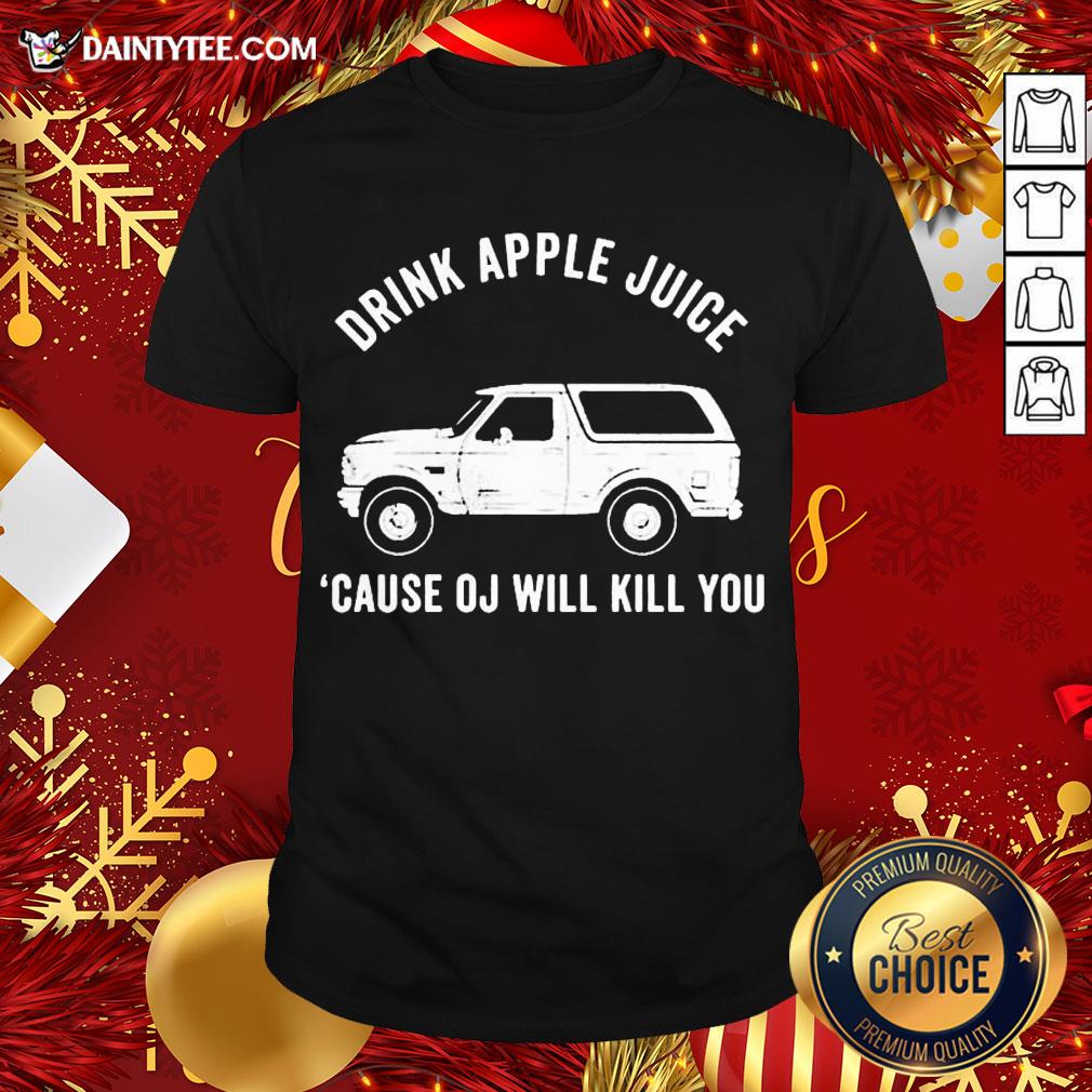 Awesome Drink Apple Juice Because Oj Will Kill You Shirt
