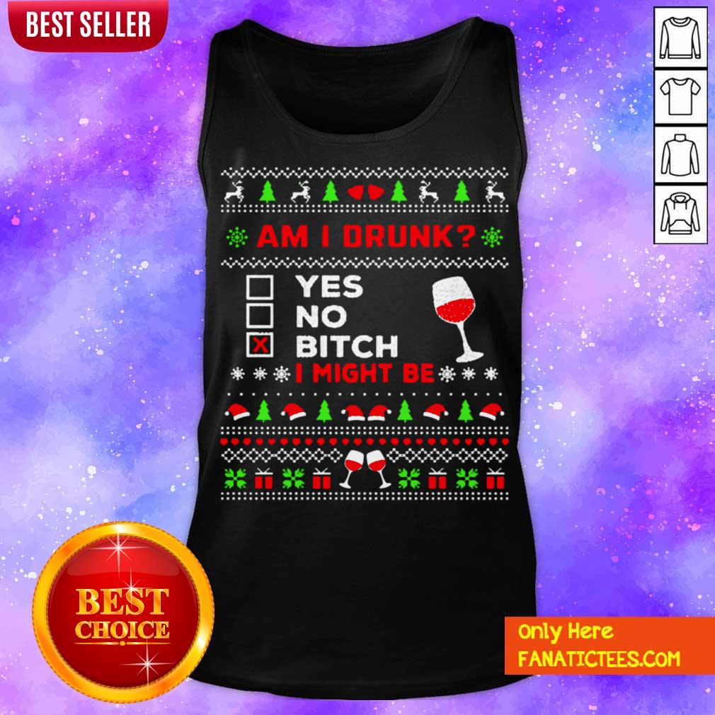 Awesome Drinking Ugly Christmas Am I Drunk Bitch I Might Be Shirt