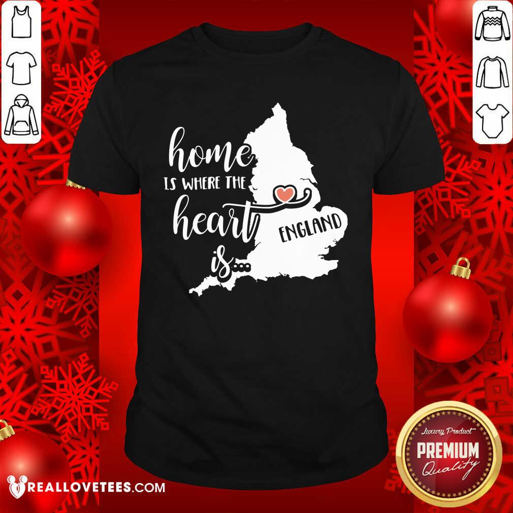 Awesome England Home is Where the Heart Is Shirt