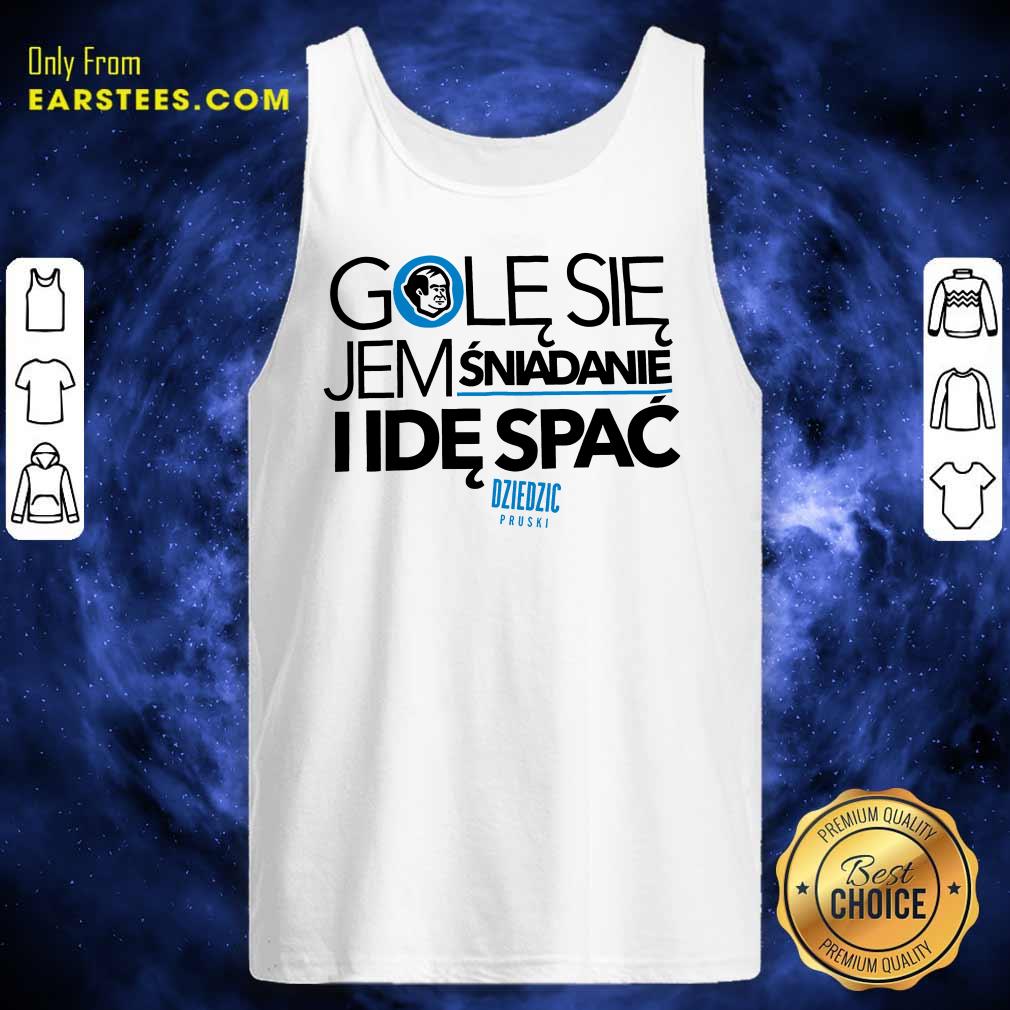 Awesome Golę Się Jem Śniadanie I Idę Spać Shirt