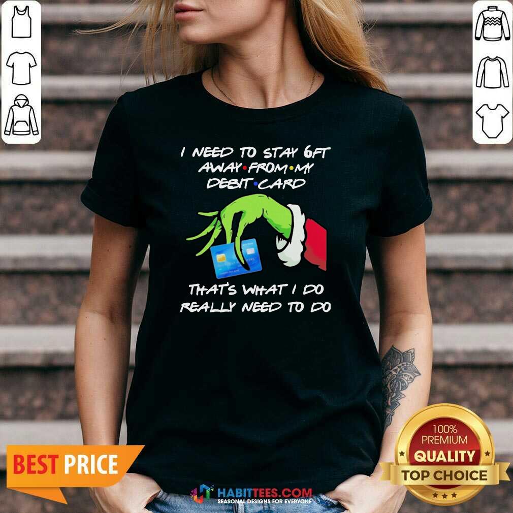 Awesome Grinch Hand Holding I Need To Stay 6ft Away From Shirt