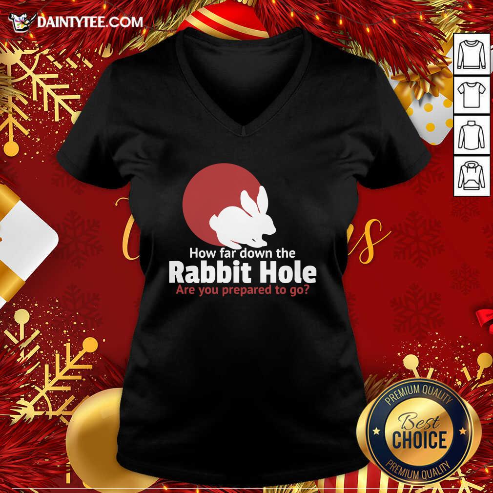 Awesome How Far Down The Rabbit Hole Are You Prepared To Go Shirt