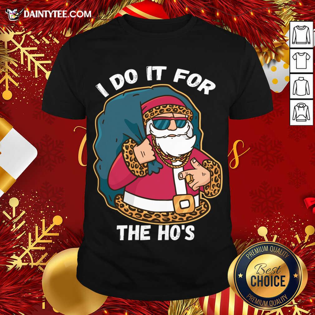 Awesome I Do It For The Hos Christmas Gift Funny Xmas Ho Ho Ho T-Shirt