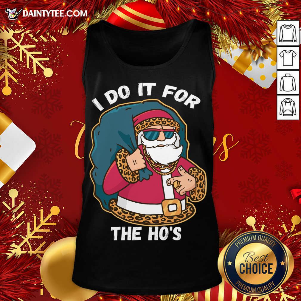 Awesome I Do It For The Hos Christmas Gift Funny Xmas Ho Ho Ho T-Shirt