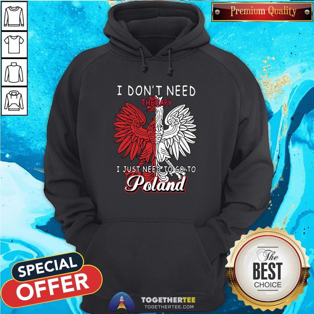 Awesome I Don’t Need Therapy I Just Need To Go To Poland Shirt