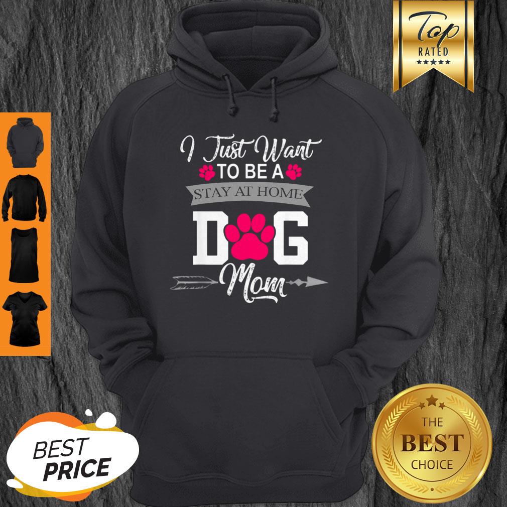Awesome I Just Want To Be A Stay At Home Dog Mom Mothers Day Shirt