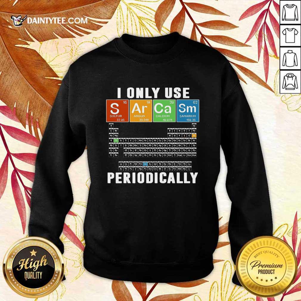 Awesome I Only Use Sarcasm Periodically Shirt