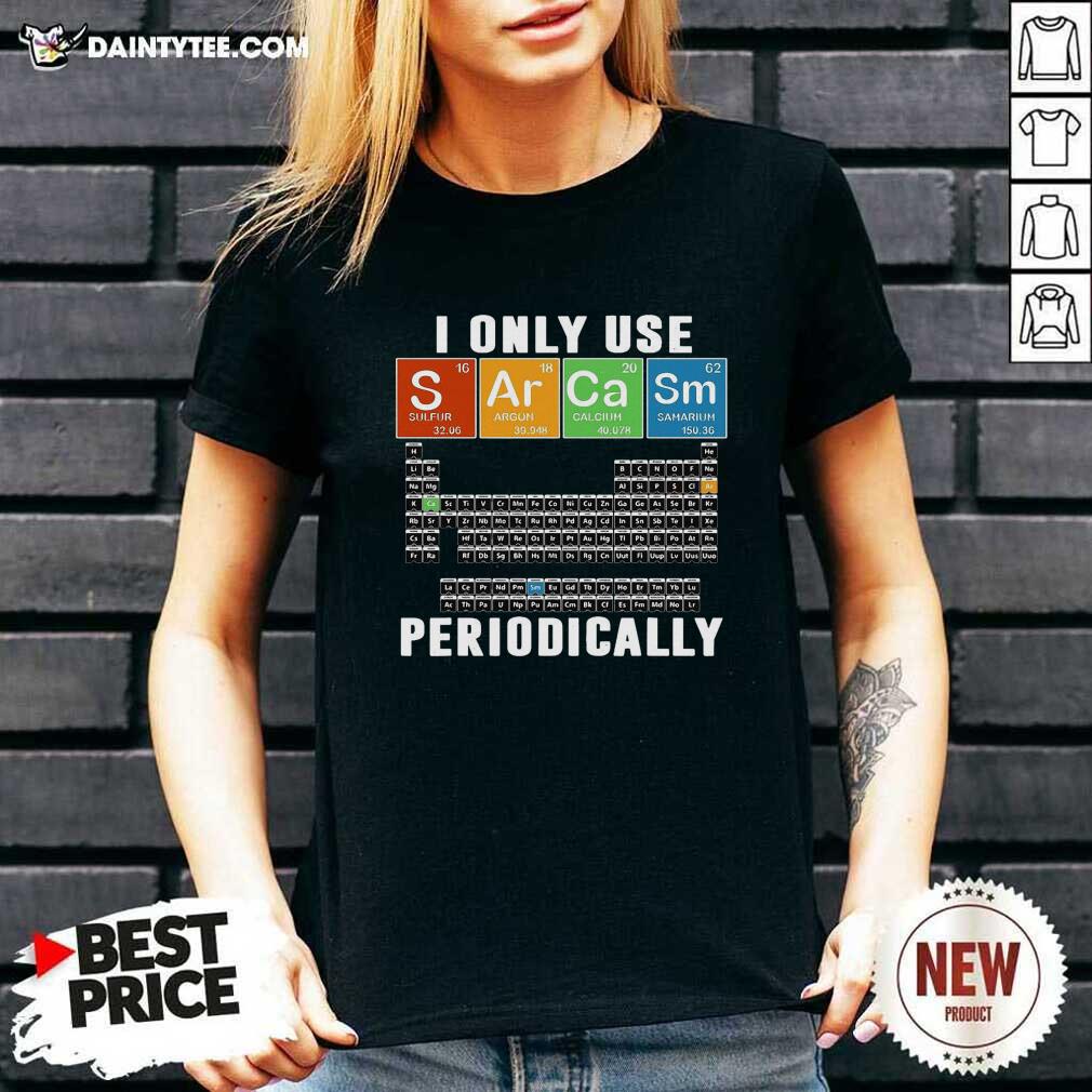 Awesome I Only Use Sarcasm Periodically Shirt