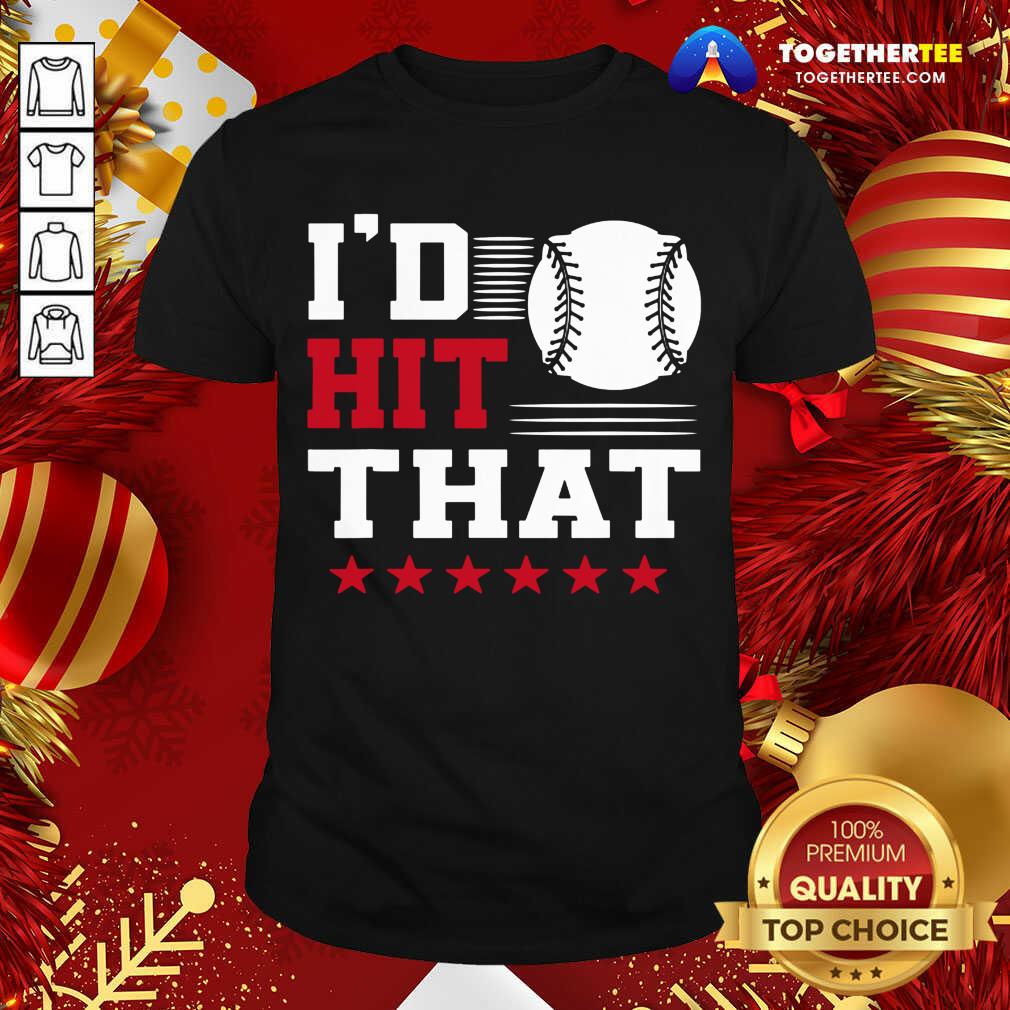 Awesome I’d Hit That Great Baseball Batter Pitcher Shirt