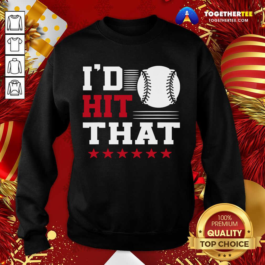 Awesome I’d Hit That Great Baseball Batter Pitcher Shirt