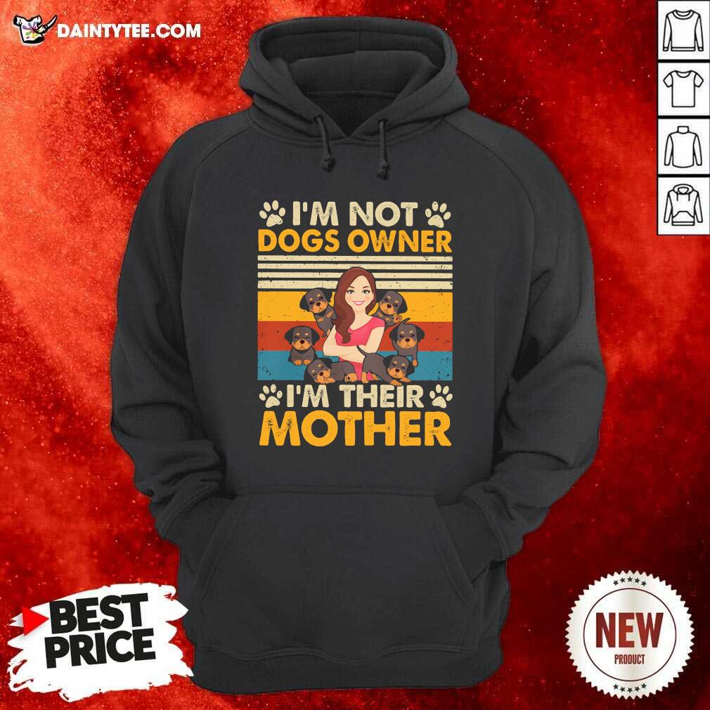 Awesome Im Not Dogs Owner Im Their Mother Vintage Shirt