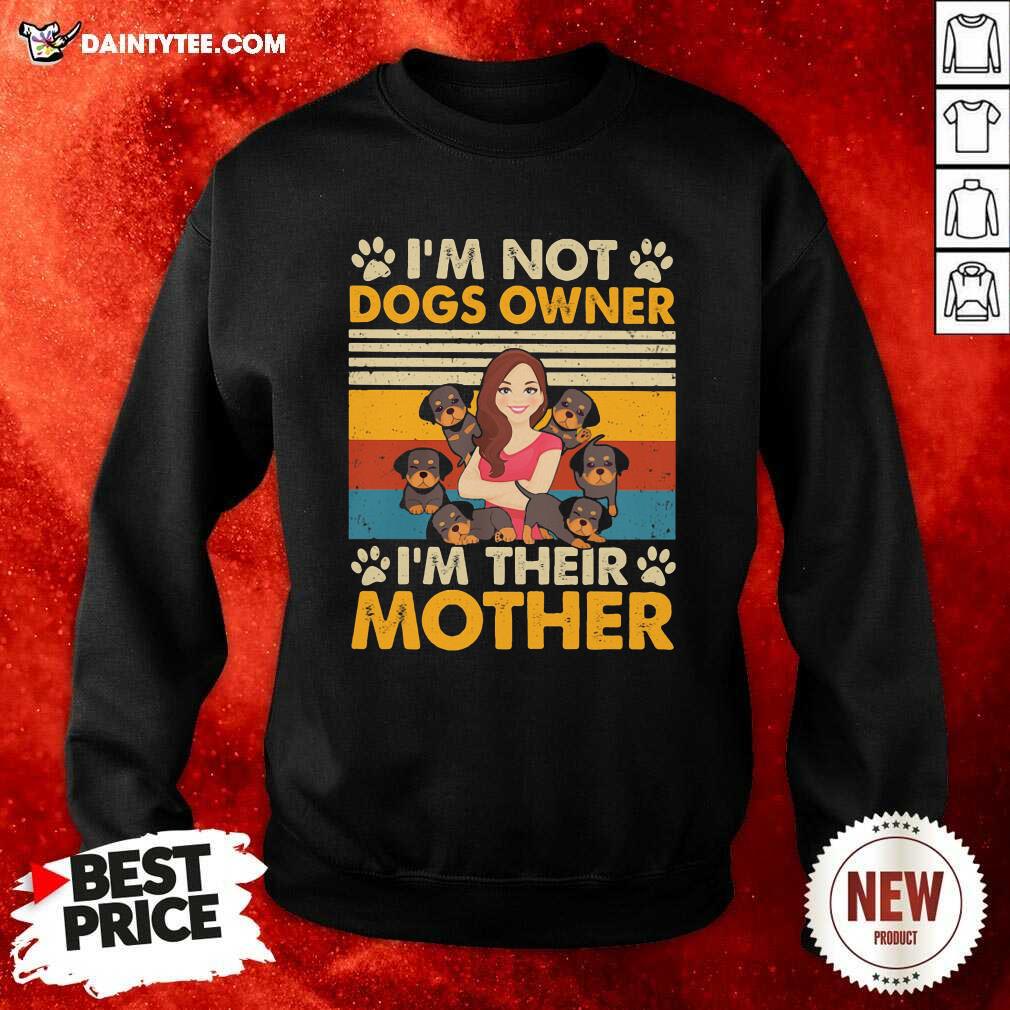 Awesome Im Not Dogs Owner Im Their Mother Vintage Shirt