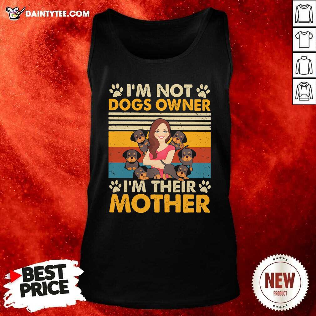 Awesome Im Not Dogs Owner Im Their Mother Vintage Shirt