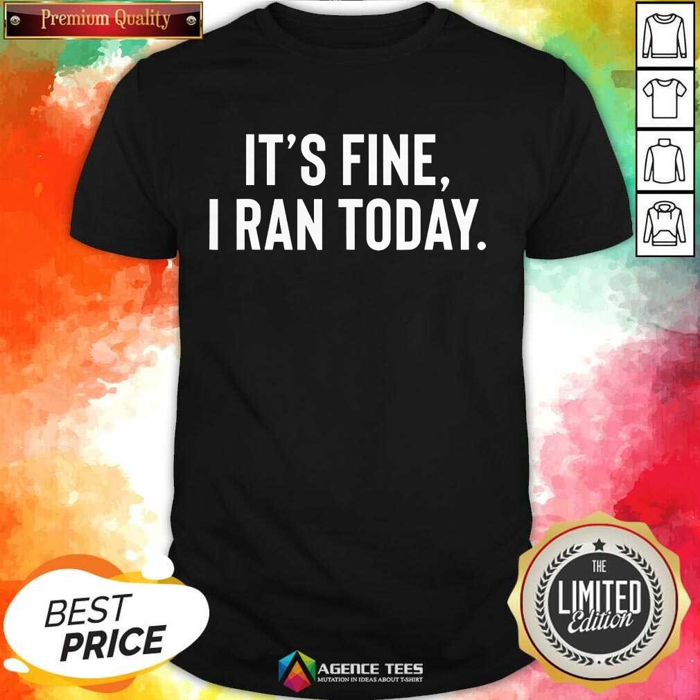 Awesome It's Fine I Ran Today Shirt