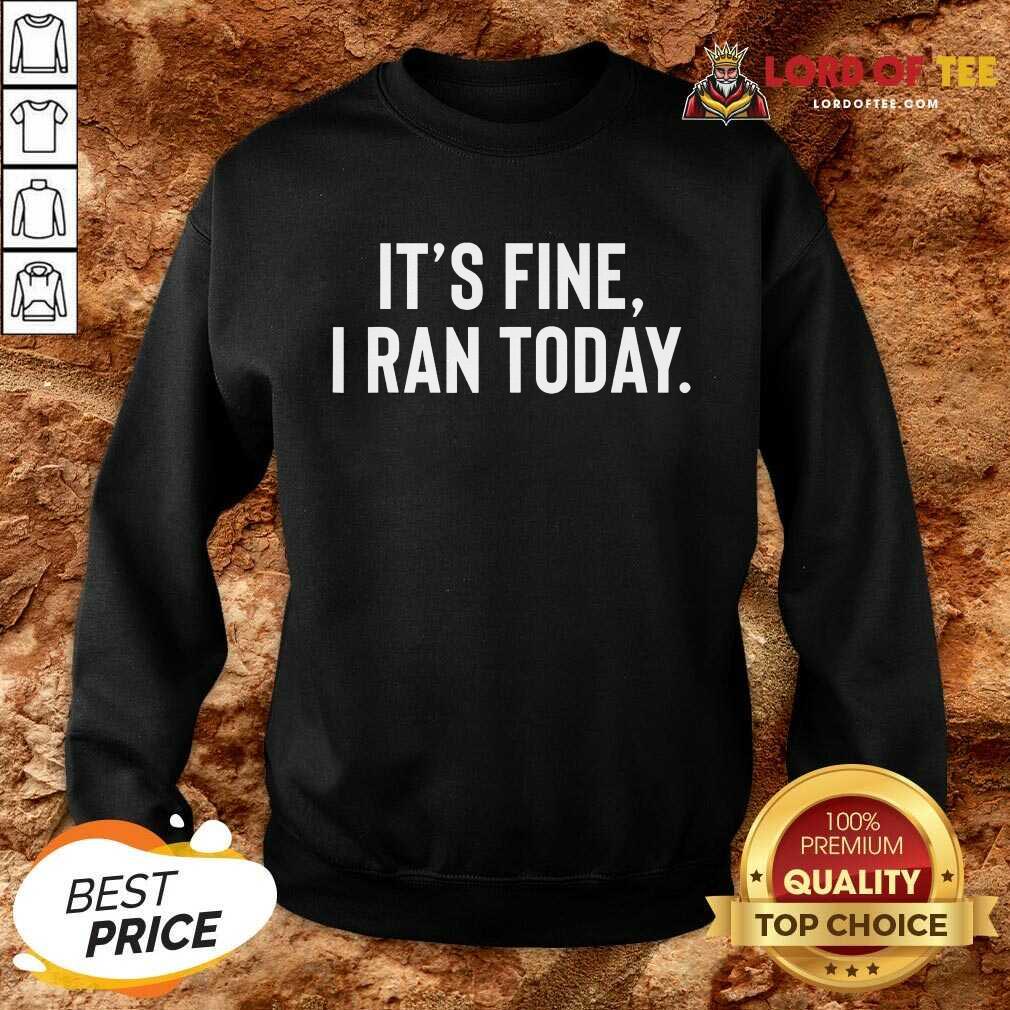 Awesome It's Fine I Ran Today Shirt