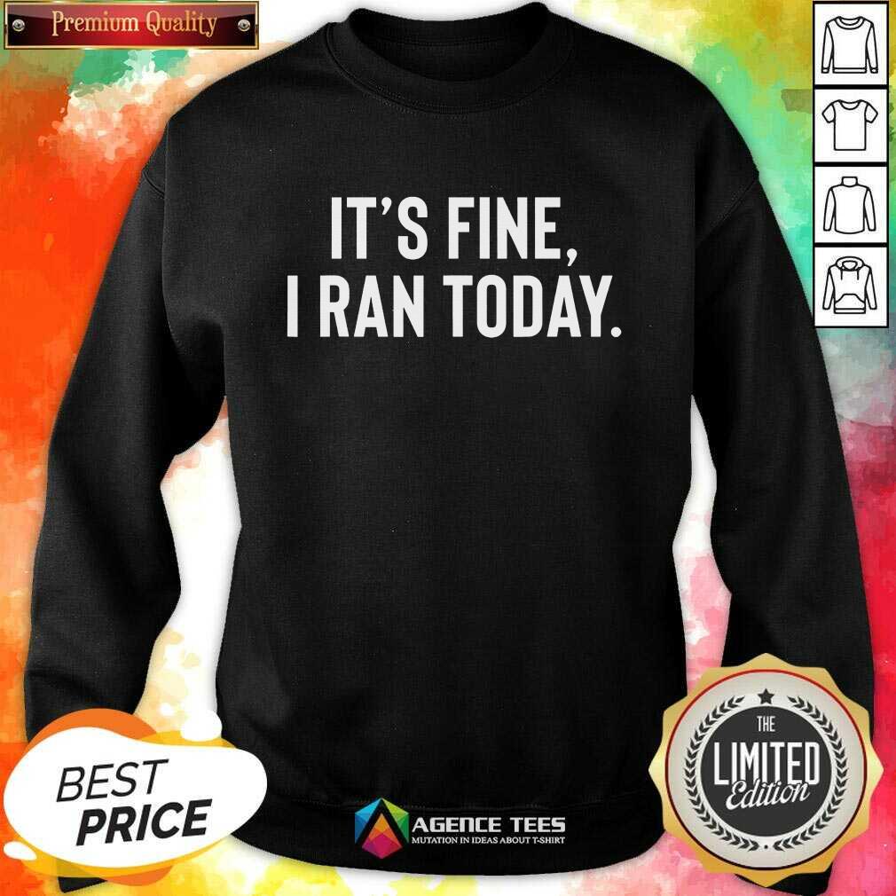 Awesome It's Fine I Ran Today Shirt