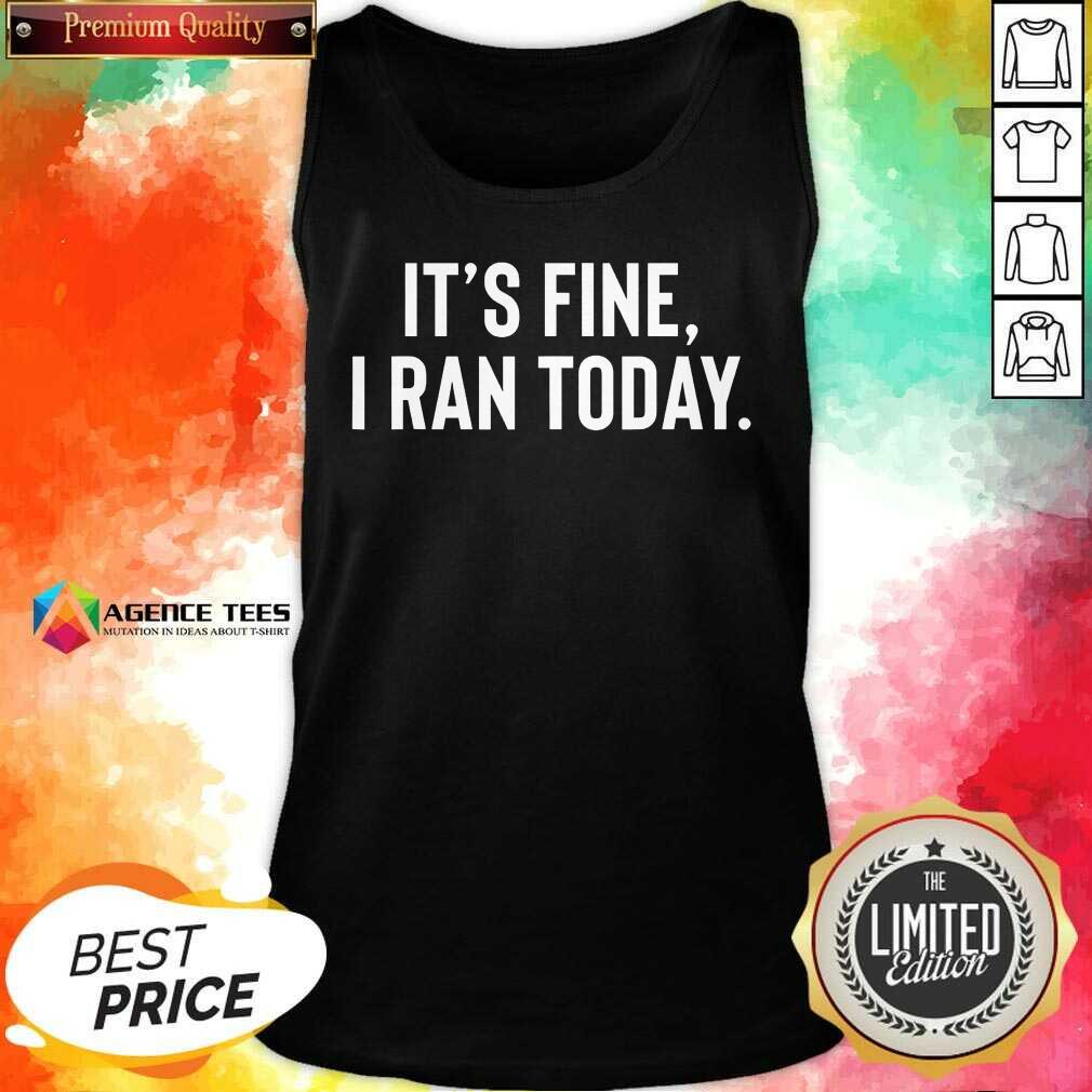 Awesome It's Fine I Ran Today Shirt