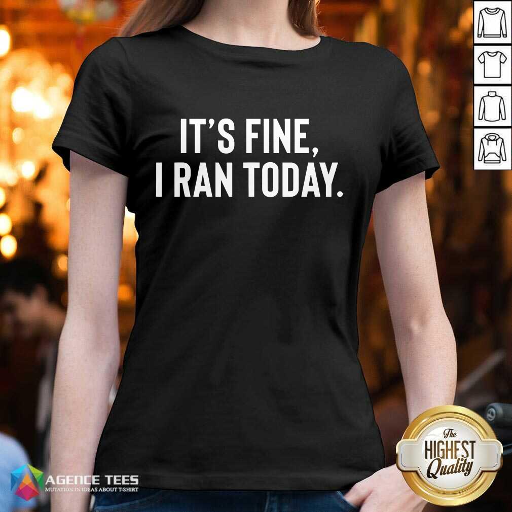 Awesome It's Fine I Ran Today Shirt