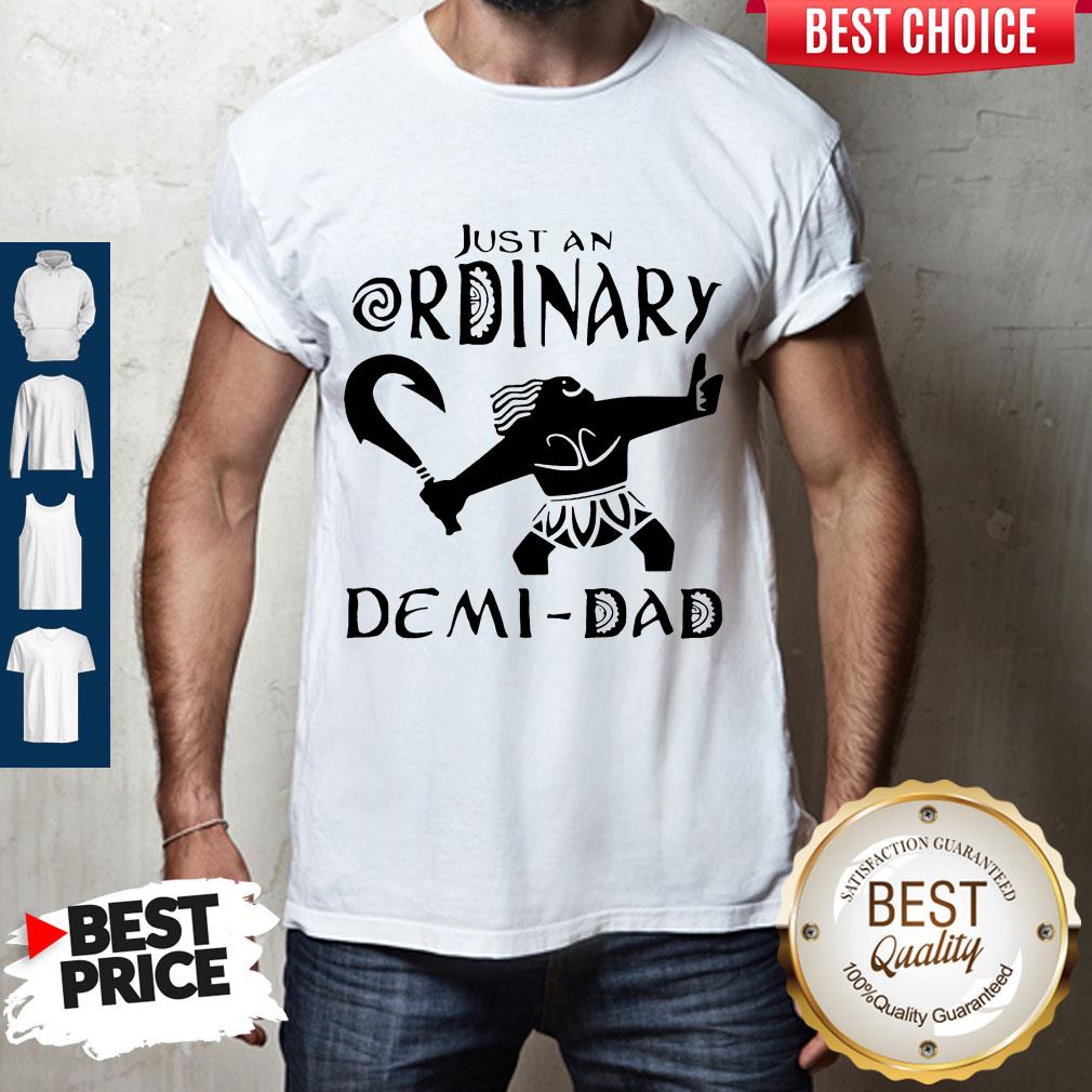 Awesome Just An Ordinary Demi Dad Shirt