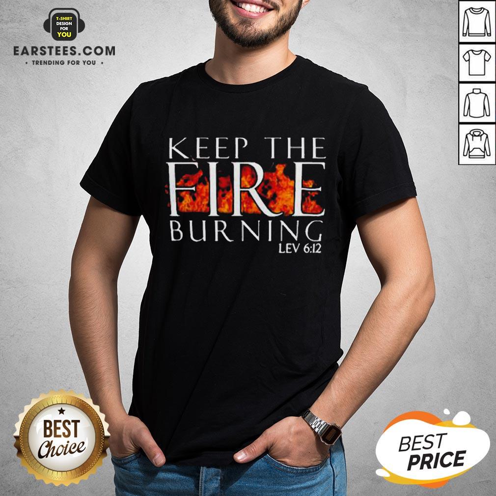Awesome Keep The Fire Burning Lev 612 Shirt