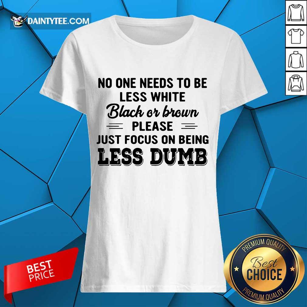 Awesome Less White Black Brown Less Dumb Shirt