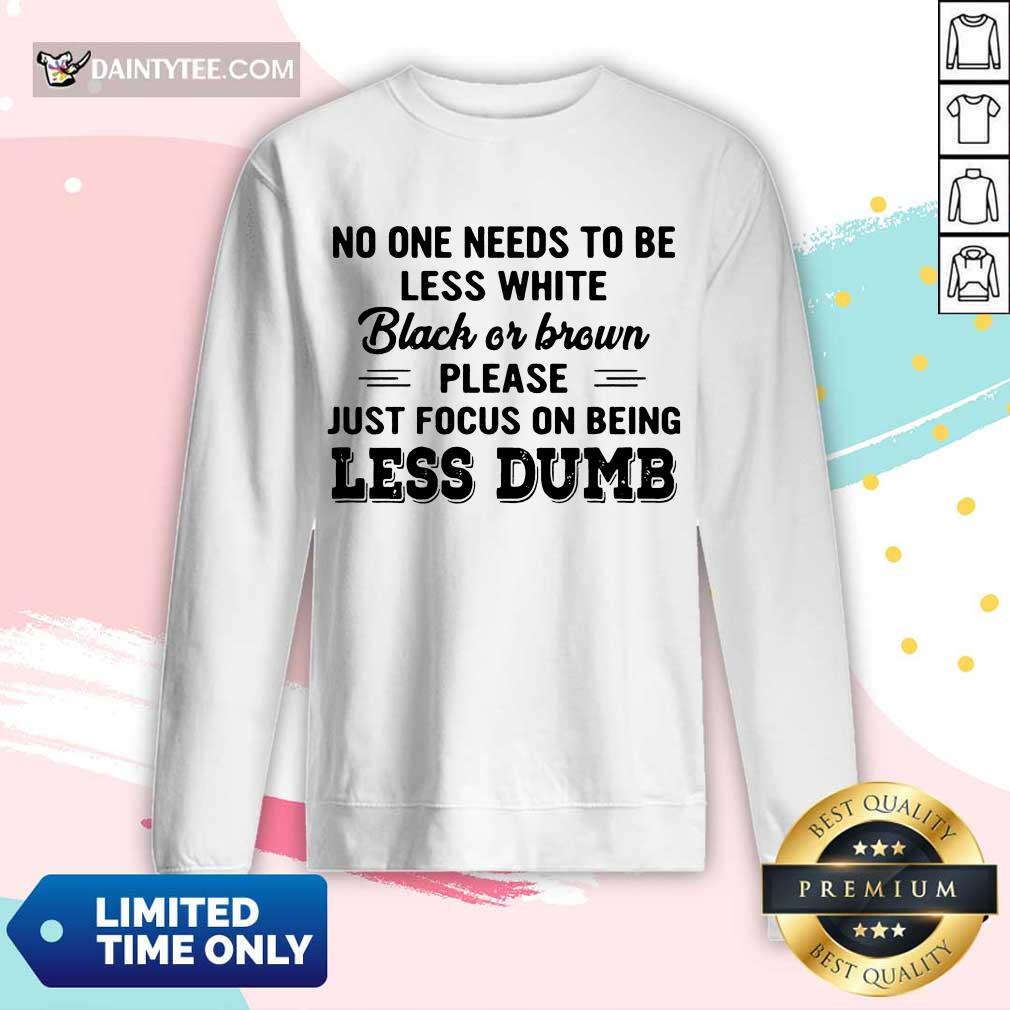 Awesome Less White Black Brown Less Dumb Shirt