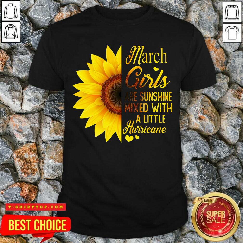 Awesome March Girls Are Sunshine Mixed With A Little Hurricane Shirt