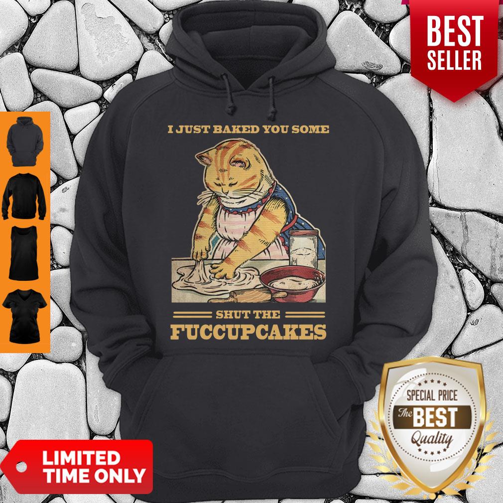 Awesome Mother Cat I Just Baked You Some Shut The Fucupcakes Shirt