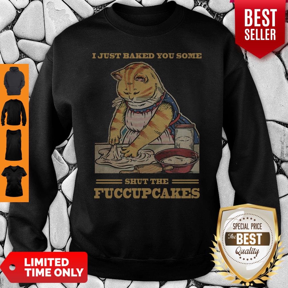 Awesome Mother Cat I Just Baked You Some Shut The Fucupcakes Shirt