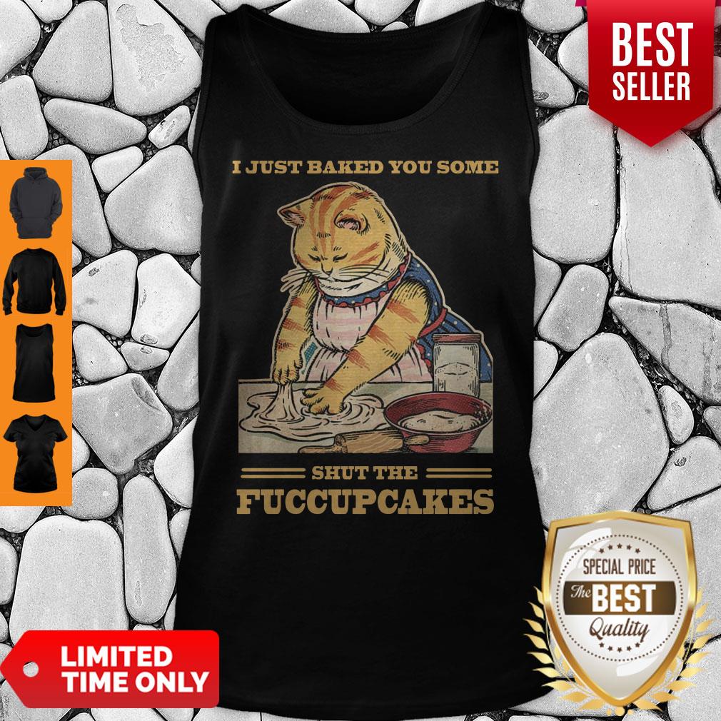 Awesome Mother Cat I Just Baked You Some Shut The Fucupcakes Shirt