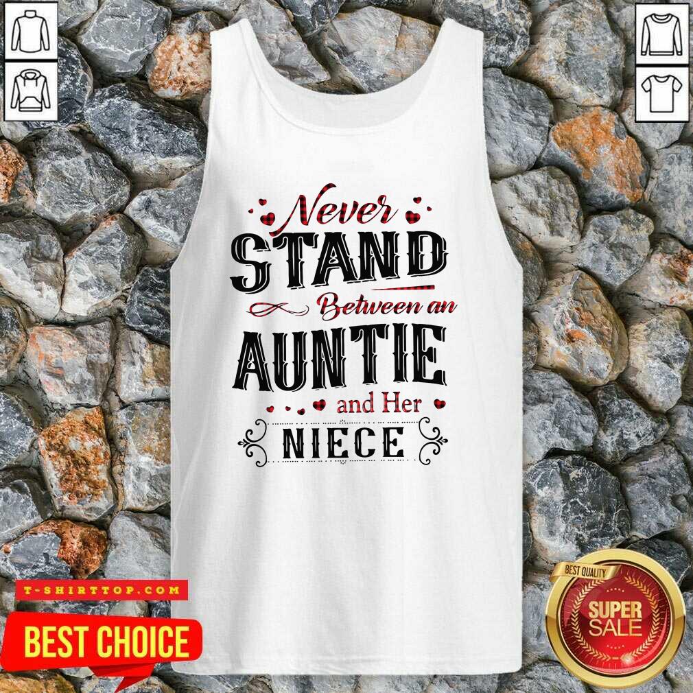 Awesome Never Stand Between An Aunt And Her Nice T-shirt
