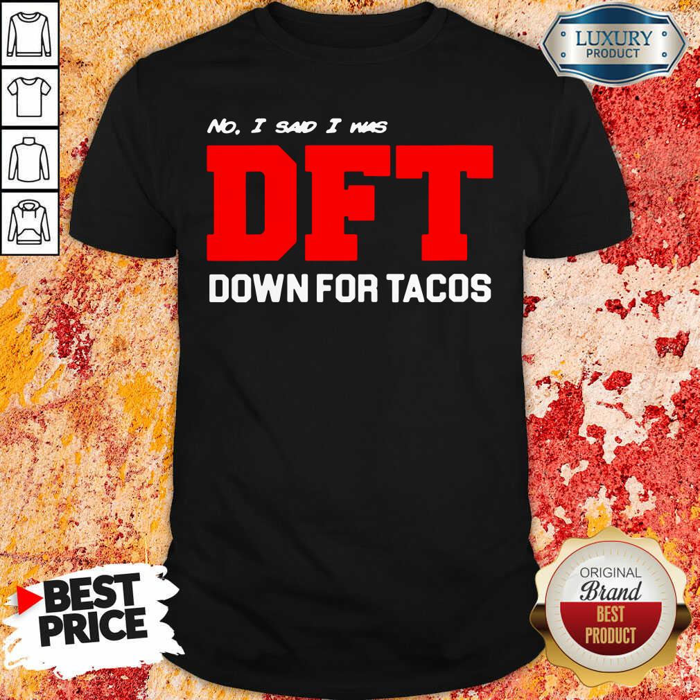 Awesome No I Said I Was Dft Shirt