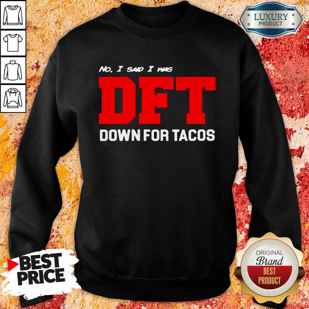 Awesome No I Said I Was Dft Shirt