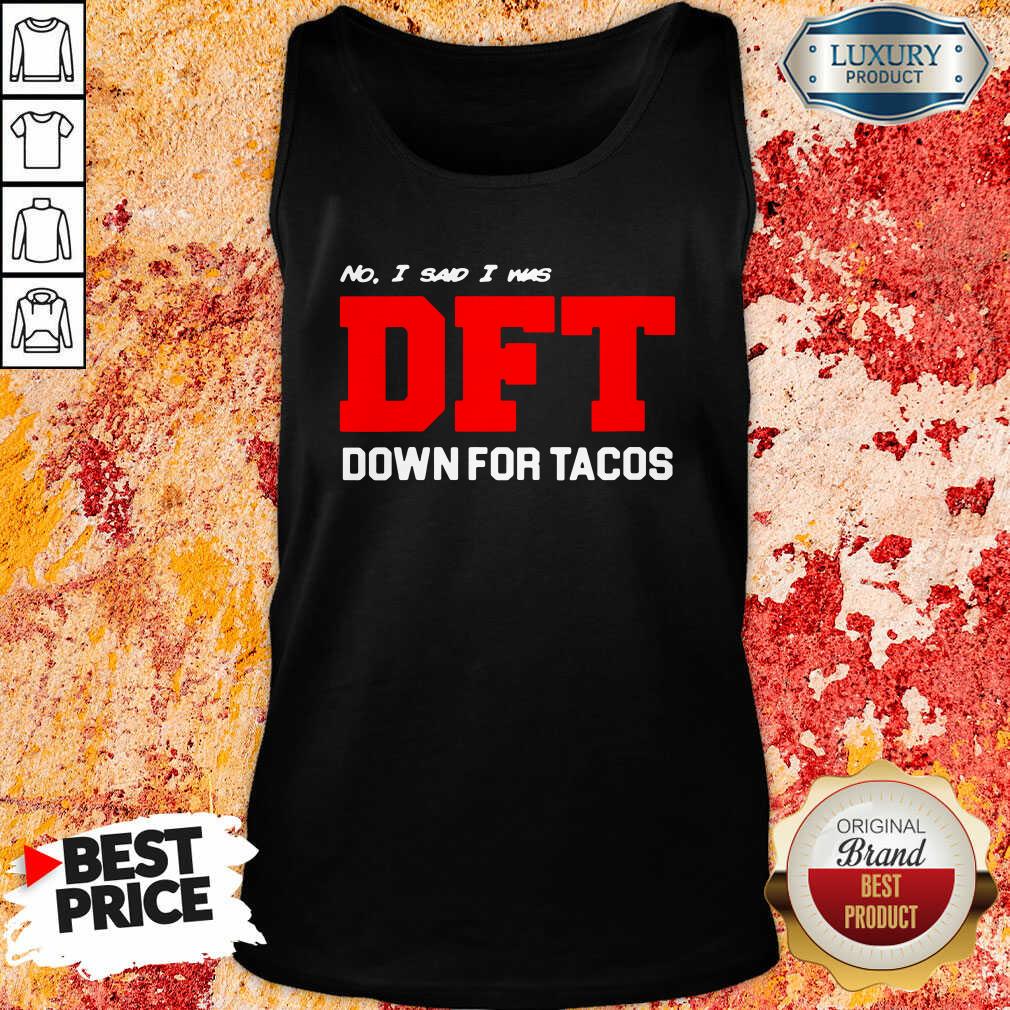 Awesome No I Said I Was Dft Shirt