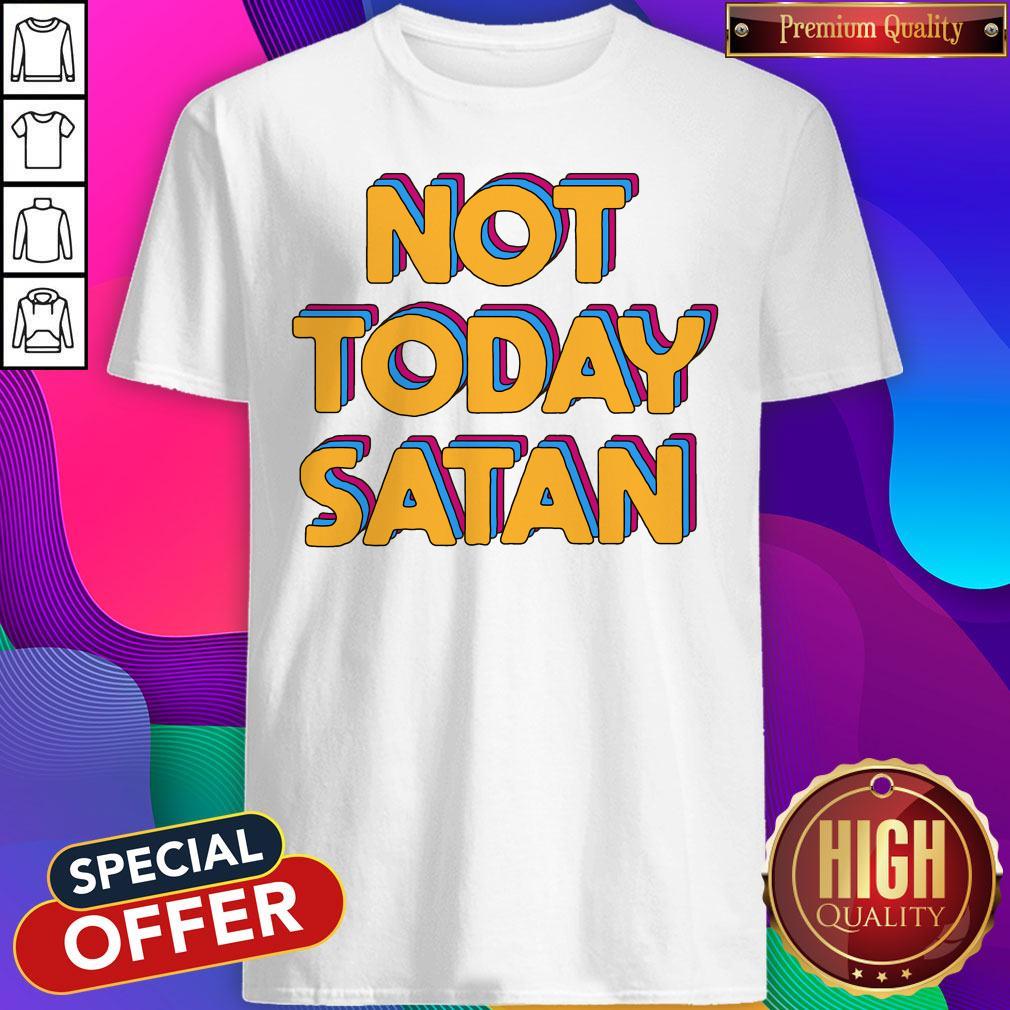 Awesome Not Today Satan Shirt