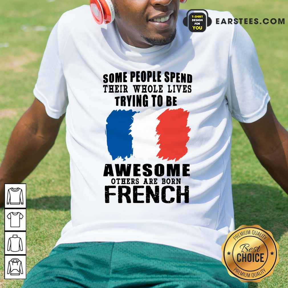 Awesome Others Are Born French Shirt