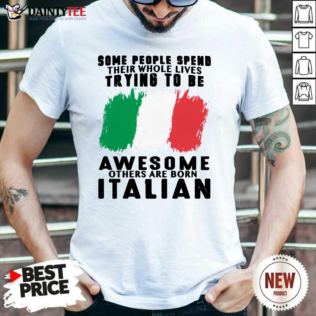 Awesome Others Are Born Italian Shirt