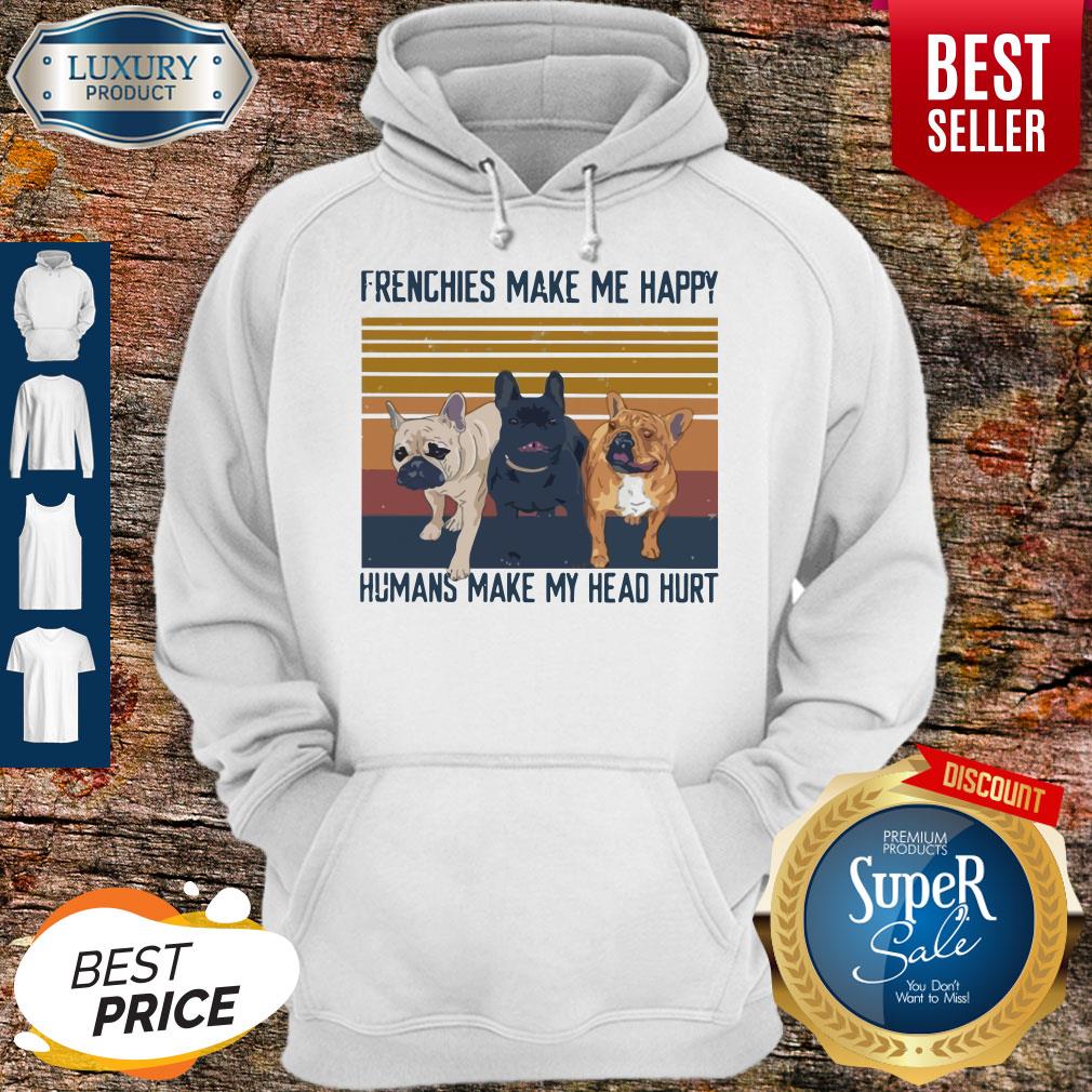 Awesome Pitbull Frenchies Make Me Happy Humans Make My Head Hurt Vintage Shirt