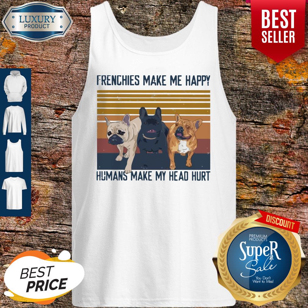 Awesome Pitbull Frenchies Make Me Happy Humans Make My Head Hurt Vintage Shirt