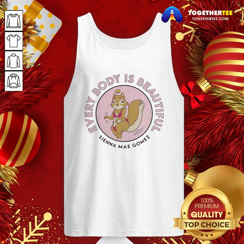 Awesome Sienna Mae Gomez Every Body Is Beautiful Shirt