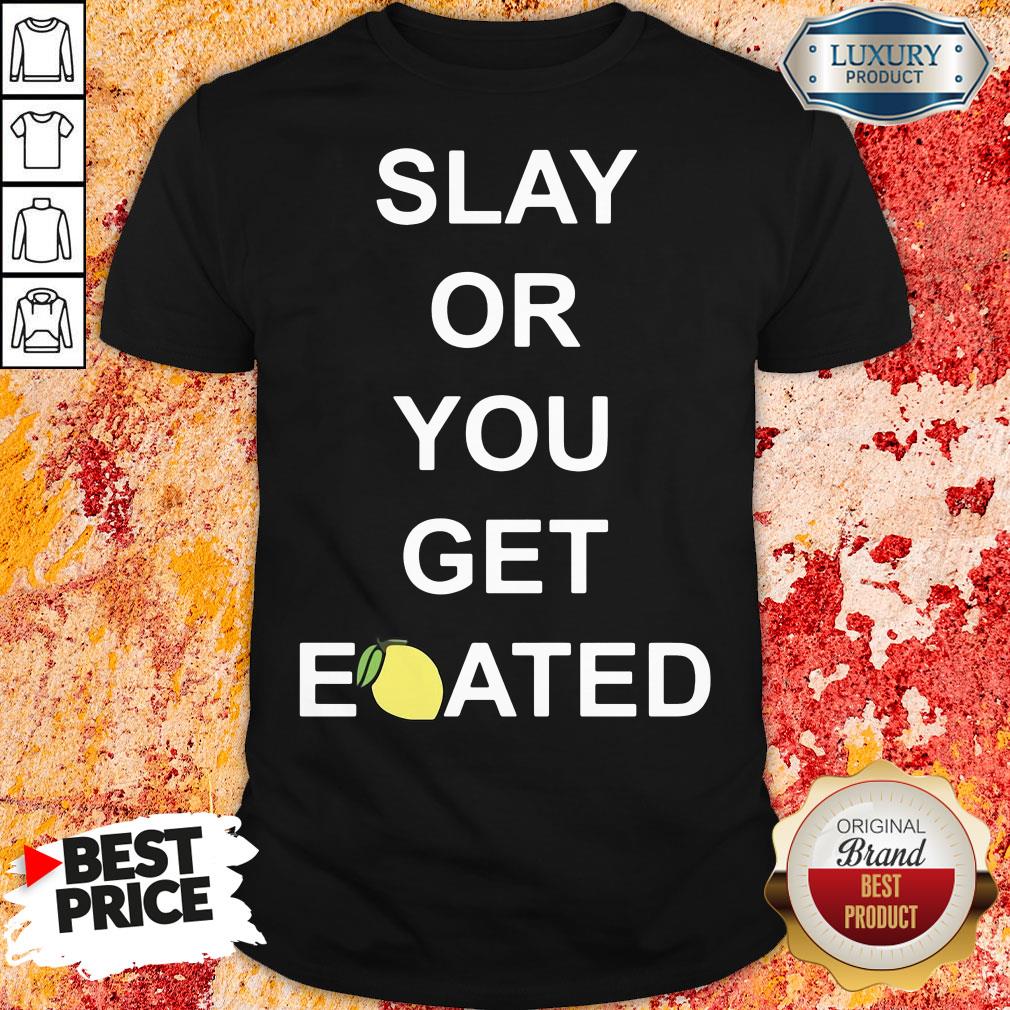 Awesome Slay Or You Get Eoated Shirt